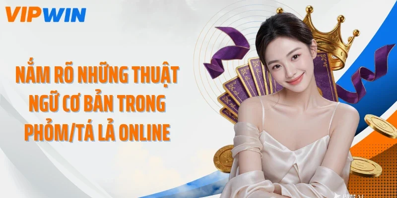 nam ro nhung thuat ngu co ban trong phom ta la online Nắm rõ những thuật ngữ cơ bản trong Phỏm/Tá lả online